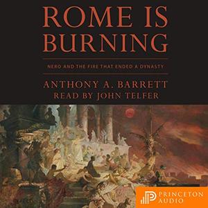 Rome Is Burning: Nero and the Fire that Ended a Dynasty