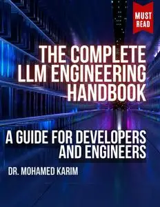 The Complete LLM Engineering Handbook: A Guide for Developers and Engineers