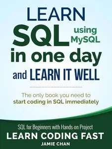 Learn SQL (using MySQL) in One Day and Learn It Well (Revised Edition)