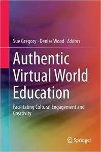 Authentic Virtual World Education: Facilitating Cultural Engagement and Creativity