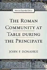 The Roman Community at Table during the Principate, New and Expanded Edition [Kindle Edition]