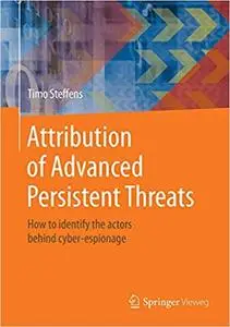 Attribution of Advanced Persistent Threats: How to Identify the Actors Behind Cyber-Espionage