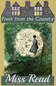 «Fresh from the Country» by Miss Read