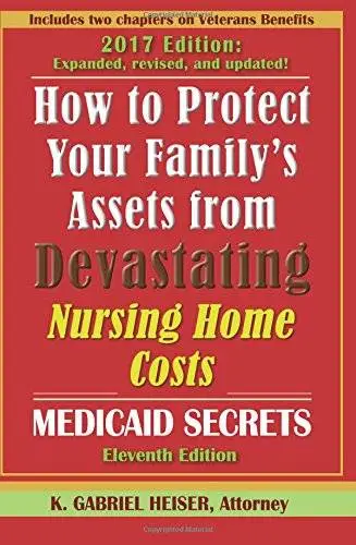 How to Protect Your Family's Assets from Devastating Nursing Home Costs: Medicaid Secrets (11th Ed.)