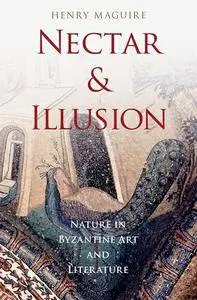 Henry Maguire, "Nectar and Illusion: Nature in Byzantine Art and Literature"