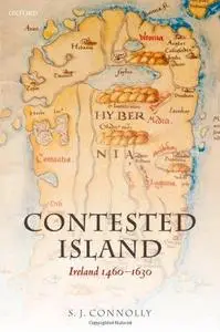 Contested Island: Ireland 1460-1630 (Oxford History of Early Modern Europe)