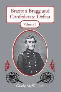 Braxton Bragg and Confederate Defeat : Volume 1