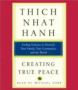 «Creating True Peace: Ending Violence in Yourself, Your Family, Your Community, and the World» by Thich Nhat Hanh