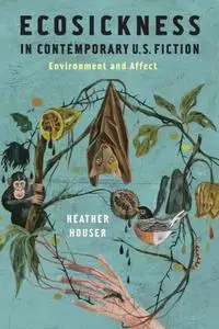 Ecosickness in Contemporary U.S. Fiction: Environment and Affect (Repost)