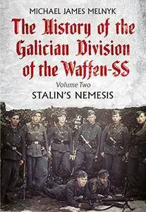 The History of the Galician Division of the Waffen SS: Stalin's Nemesis: 2