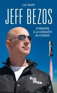 Jeff Bezos, d'Amazon à la conquête de l'espace - Luc Mary