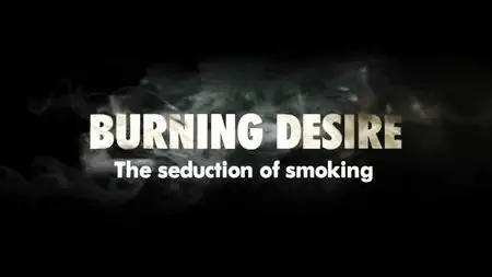 BBC - Burning Desire: The Seduction of Smoking (2014)