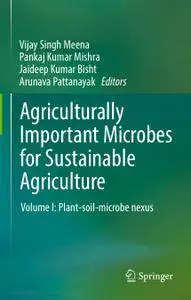 Agriculturally Important Microbes for Sustainable Agriculture Volume I: Plant-soil-microbe nexus