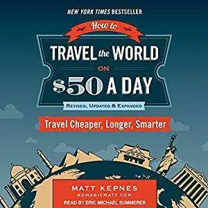 How to Travel the World on $50 a Day: Travel Cheaper, Longer, Smarter [Audiobook]