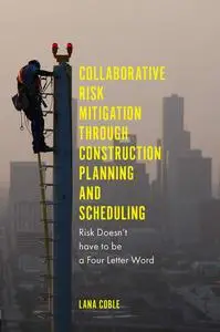 Collaborative Risk Mitigation Through Construction Planning and Scheduling
