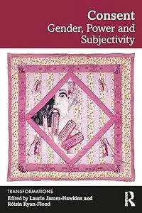 Consent: Gender, Power and Subjectivity (Transformations)