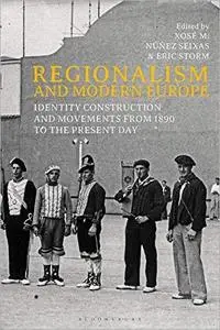 Regionalism and Modern Europe: Identity Construction and Movements from 1890 to the Present Day