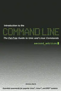 Introduction to the Command Line, Second Edition: The Fat Free Guide to Unix and Linux Commands