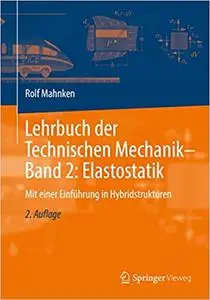 Lehrbuch der Technischen Mechanik - Band 2: Elastostatik: Mit einer Einführung in Hybridstrukturen (Repost)