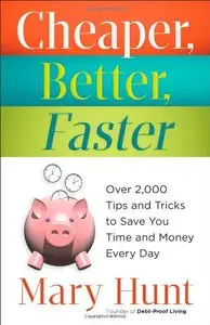 Cheaper, Better, Faster: Over 2,000 Tips and Tricks to Save You Time and Money Every Day 
