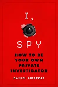 I, Spy: How to Be Your Own Private Investigator