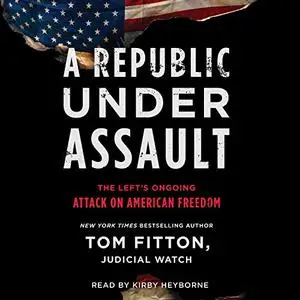 A Republic Under Assault: The Left's Ongoing Attack on American Freedom [Audiobook]