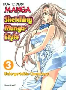 How To Draw Manga: Sketching Manga-Style, Volume 3: Unforgettable Characters (Repost)