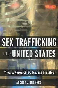 Sex Trafficking in the United States : Theory, Research, Policy, and Practice