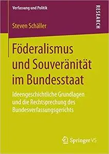 Föderalismus und Souveränität im Bundesstaat: Ideengeschichtliche Grundlagen und die Rechtsprechung des Bundesverfassungsgerich