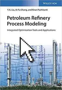 Petroleum Refinery Process Modeling: Integrated Optimization Tools and Applications