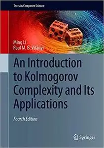 An Introduction to Kolmogorov Complexity and Its Applications  Ed 4