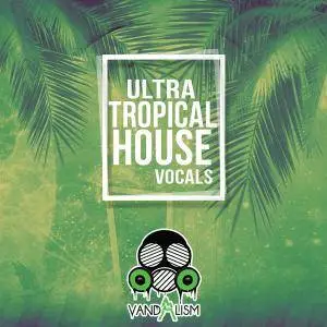 Vandalism Ultra Tropical House Vocals WAV MIDI