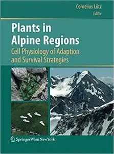 Plants in Alpine Regions: Cell Physiology of Adaption and Survival Strategies (repost)