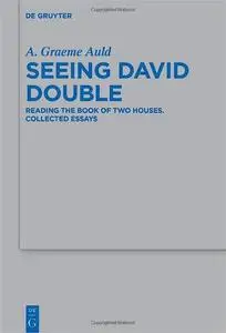 Seeing David Double: Reading the Book of Two Houses. Collected Essays