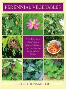 Perennial Vegetables: From Artichokes to Zuiki Taro, A Gardener's Guide to Over 100 Delicious and Easy to Grow Edibles