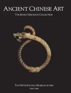 Hearn, Maxwell K., "Ancient Chinese Art: The Ernest Erickson Collection in The Metropolitan Museum of Art"