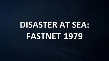 CH5. - Disaster at Sea: Fastnet 79 (2023)