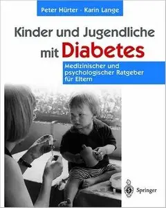 Kinder und Jugendliche mit Diabetes: Medizinischer und psychologischer Ratgeber für Eltern by Peter Hürter, Karin Lange