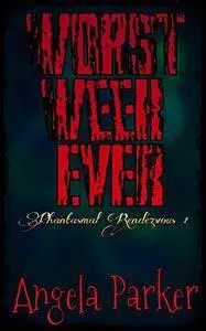 Worst Week EVER (Phantasmal Rendezvous Book 1)