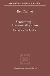 Shadowing in Dynamical Systems: Theory and Applications