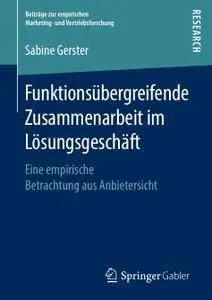 Funktionsübergreifende Zusammenarbeit im Lösungsgeschäft: Eine empirische Betrachtung aus Anbietersicht