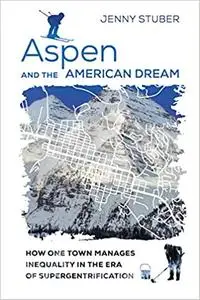 Aspen and the American Dream: How One Town Manages Inequality in the Era of Supergentrification