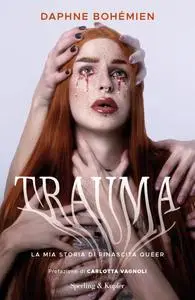 Daphne Bohémien - Trauma. La mia storia di rinascita queer