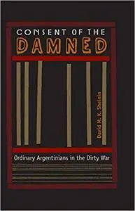 Consent of the Damned: Ordinary Argentinians in the Dirty War