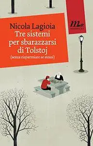 Nicola Lagioia - Tre sistemi per sbarazzarsi di Tolstoj (senza risparmiare se stessi)