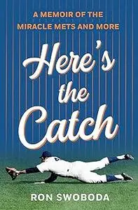 Here's the Catch: A Memoir of the Miracle Mets and More