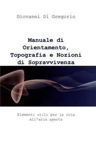 Manuale di Orientamento, Topografia e Nozioni di Sopravvivenza