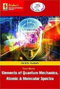 Elements of Quantum Mechanics, Atomic & Molecular Spectra
