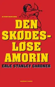 «Den skødesløse amorin» by Erle Stanley Gardner