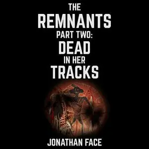 «The Remnants: Dead in Her Tracks» by Jonathan Face
